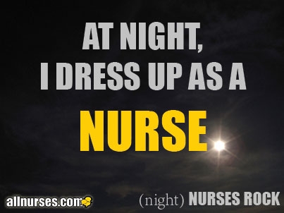 at_night_I_dress_up_as_a_nurse_night_nurses_rock.jpg.39c65ef208006e7765393f8f9fe40ccd.jpg