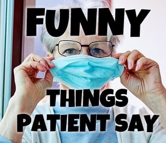 funny-things-patients-say.jpg.03126faa6b52195d065d1730adcb3dd2.jpg