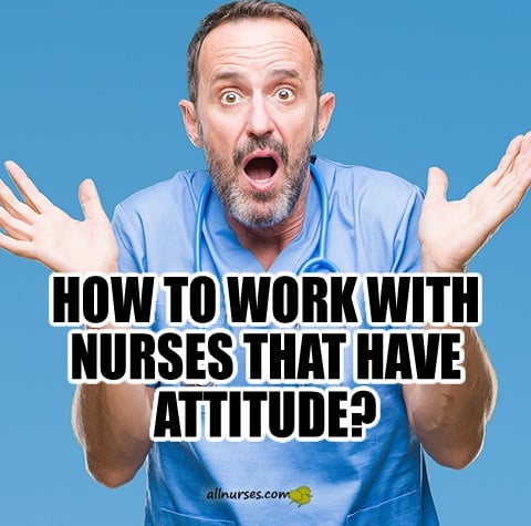 how-work-with-nurses-that-have-attitude.jpg.e15d44f3da66acc646f43529ffbb1904.jpg