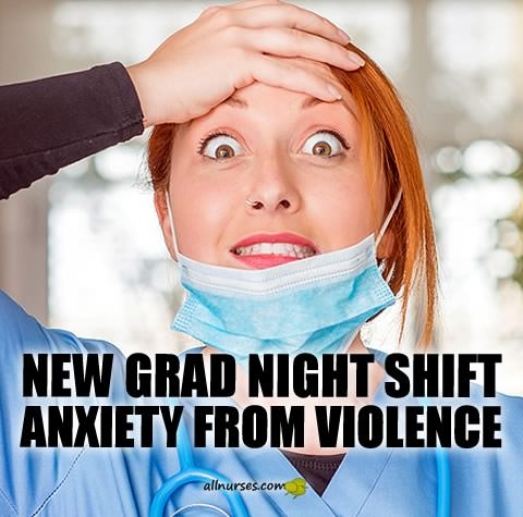 new-grad-night-shift-anxiety-violence.jpg.8f682fc7fce83544fc9419ec9efa2492.jpg