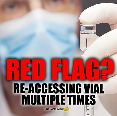 red-flag-reaccessing-vial-multiple-times.jpg.f8ba44f8d8e0e73f2cf765480e9af52d.jpg