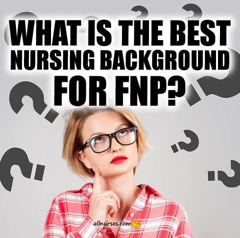 what-is-the-best-nursing-background-for-fnp.jpg.d18d4a3af002019601be4acb88a8f710.jpg