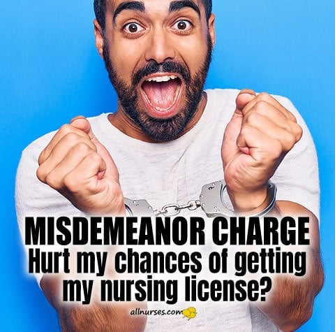 misdemeanor-charge-hurst-my-chances-of-getting-nursing-license.jpg.73e4421c9e05ad90f997f9a300b1f667.jpg