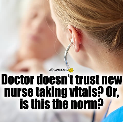 doctor-doesnt-trust-new-nurse-taking-vitals-is-this-the-norm.jpg.f82bf9d9ca6e0c055c2c2e89db39094e.jpg