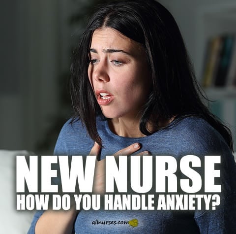 new-nurse-how-do-you-handle-anxiety.jpg.b0106acba9202210b7a0929739e0a867.jpg