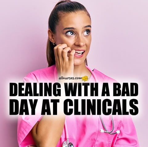 dealing-with-a-bad-day-at-clinicals.jpg.6810509c5574c5b2ad1ca6fb6c5d7a77.jpg