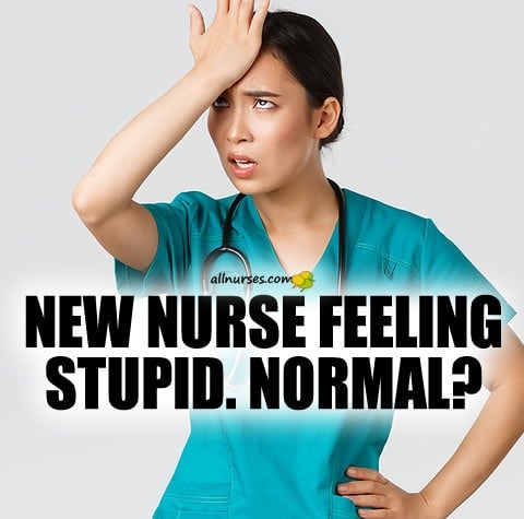 new-nurse-feeling-stupid-normal.jpg.155c545b0bee60ea3b90a8081f6939d4.jpg