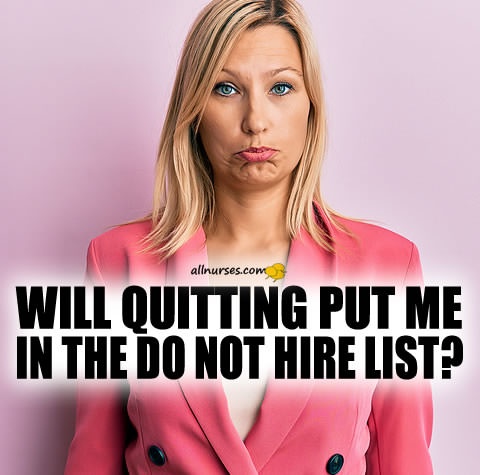 will-quitting-put-me-in-the-do-not-hire-list.jpg.5ba6b92ea2eb00a0ed16e9b26e7352d1.jpg
