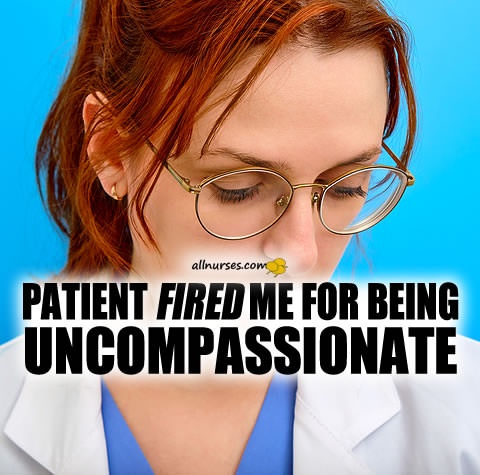 patient-fired-nurse-uncompassionate.jpg.f291ee13de07b660b4264891c72bcbf4.jpg