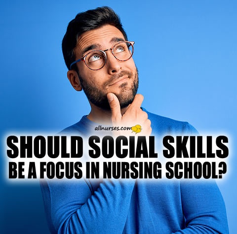 should-social-skills-be-a-focus-in-nursing-school.jpg.d6d6139b7861230ba8c5f36afafc0e60.jpg