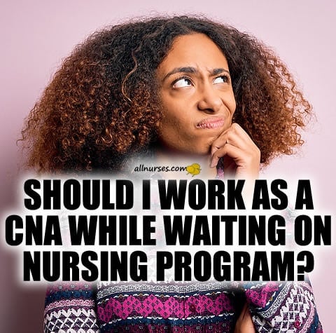 work-as-cna-while-waiting-for-nursing-program.jpg.fbf5c388ba6808ae94b12afcca34cda1.jpg