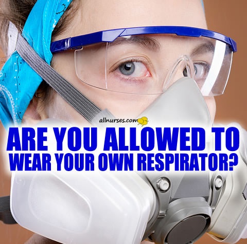 nurse-are-you-allowed-wear-own-respirator.jpg.c6c945efd0e258d80a8df1a75538565b.jpg