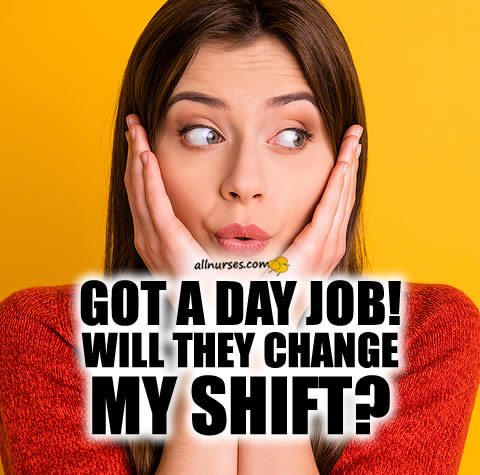 got-day-nursing-job-will-they-change-my-shift.jpg.f7120bf2a94b8a1c506349ee8b867196.jpg