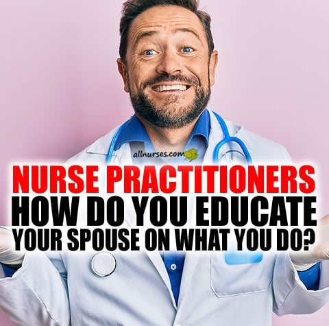 nurse-practitioners-educating-spouse.jpg.830d1f8b2e2a3ca6a986e99ef9be0374.jpg