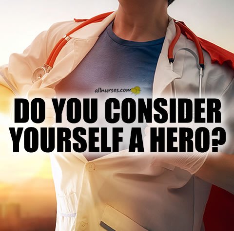 nurses-do-you-consider-yourself-a-hero.jpg.9bab4b19cfbf485f2dc20ff0feb99068.jpg