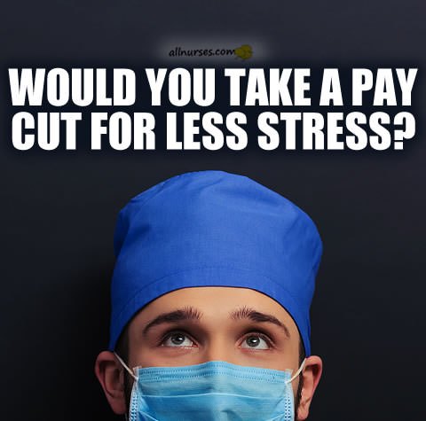 would-you-take-pay-cut-for-less-stressful-nursing-job.jpg.21d6b7f06bbba88ffd336b3340a5a4bd.jpg