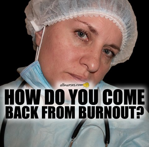how-do-nurses-come-back-from-burnout.jpg.31693b22bd550eee719f6d00e098b524.jpg