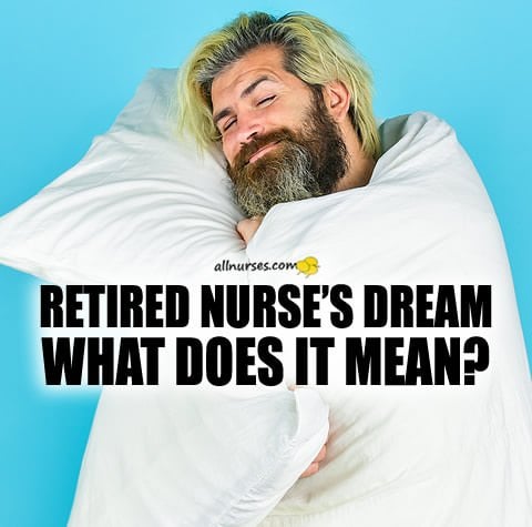 retired-nurse-dream.jpg.56b6e936a1654dc7bfff9b835e8ee96b.jpg