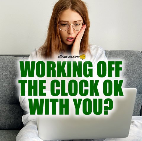 working-off-clock-ok-with-nurses.jpg.bfbdcb0e3e5d6acb6f8221bbd9cb2ee7.jpg