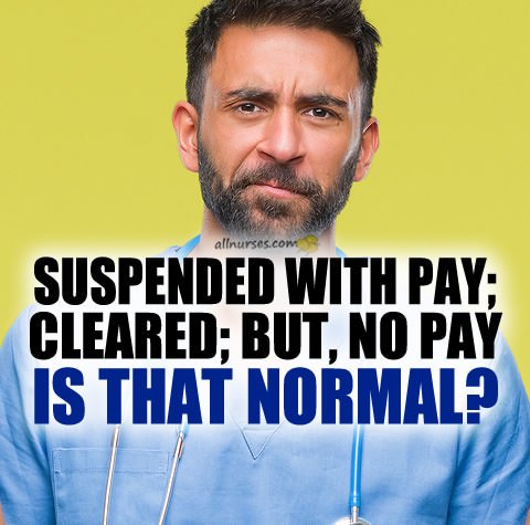 nurse-suspended-with-pay-but-not-paid.jpg.2e6f43688c636d29e7cf64d35f00b282.jpg