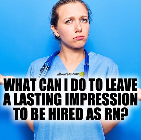 nursing-student-leaving-lasting-impression-hired.jpg.af4b828fb46994cd733b3b0089fb2e58.jpg