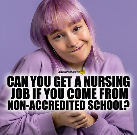 get-nursing-job-with-non-accredited-school-degree.jpg.8c763448bdd13dedd39c176e02d29aa6.jpg