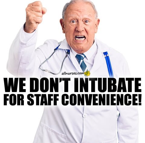 We Don't Intubate For Staff Convenience!