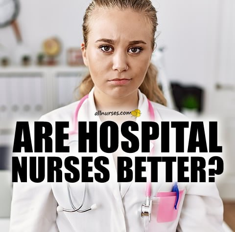 are-hospital-nurses-better.jpg.924706386e6e8178fcae4f4dc20e6b47.jpg