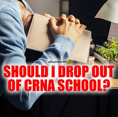 Should I drop out of CRNA school?