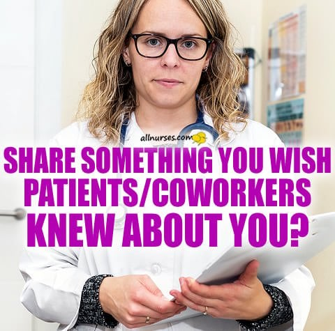 share-something-patients-families-coworkers-knew-about-you.jpg.c3e7a38a4a25ca9d3649edf2534a97c1.jpg