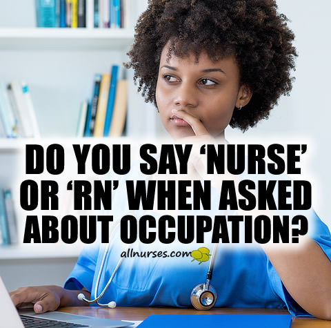 nurse-or-rn-when-asked-occupation.jpg.1b2f696bc432389fd56a9425ed9cb965.jpg