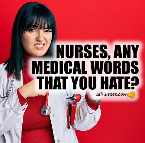 nurses-any-words-you-hate.jpg.b4c0e304596bb7ce12e025038033b9db.jpg