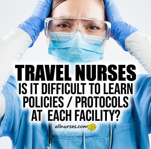 Travel Nurses: Is it difficult to learn policies and protocols at each facility?