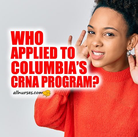Who applied to Columbia CRNA program?