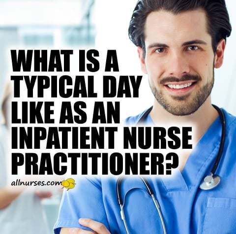 what-typical-day-like-inpatient-nurse-practitioner.jpg.e9393ae256255dba365517ba0c9598b3.jpg
