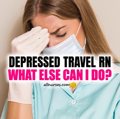 depressed-travel-nurse-what-else-can-i-do.jpg.1f8712bdea1507c7a9e9e2f0a8eb7dfc.jpg