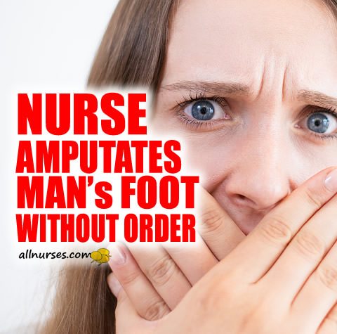 Nurse Amputates Man Without Order