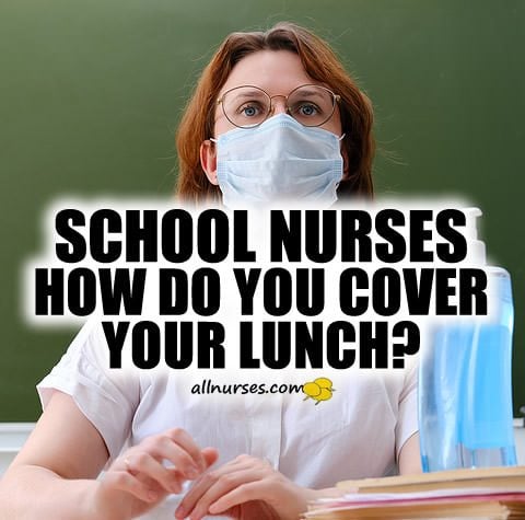 School Nurses How Do You cover Your Lunch?