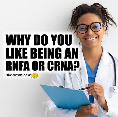 Why do like being an rnfa or crna?