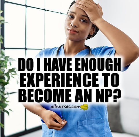 Do I Have Enough Experience To Become A Nurse Practitioner?