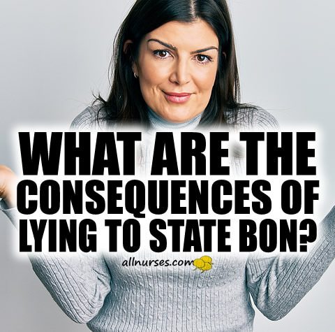 What can happen if you get caught lying to state BON?