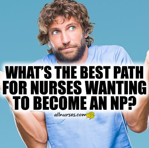 What's the best path for nurses wanting to become a nurse practitioner?