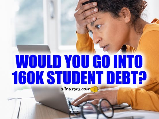 Would you go into 160K student debt?