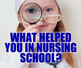 What helped you in your nursing school journey?
