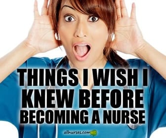 Is there anything you wish you knew before going into nursing?