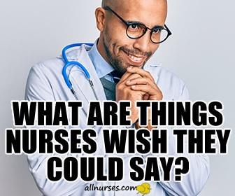 What nurses wish they could say?