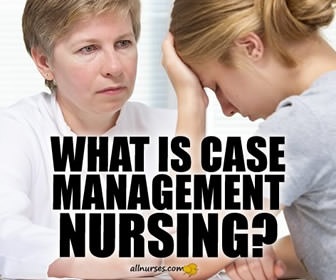 What does a case management nurse do?