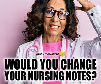 Would you change your nursing notes?