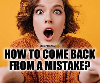 How to come back from a mistake? - General Nursing Support