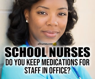 School Nurses: Do you keep medications for staff in office?